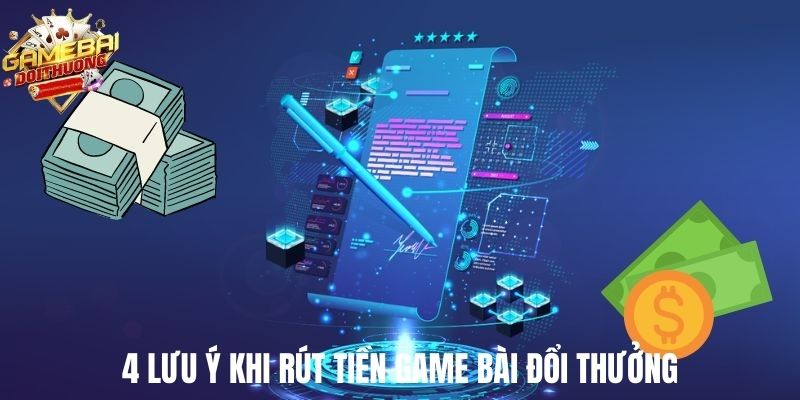 4 lưu ý khi rút tiền Game Bài Đổi Thưởng