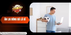 Ăn Lai Bóng Đá Là Gì – Hiểu Rõ Để Tăng Cơ Hội Nhận Thưởng