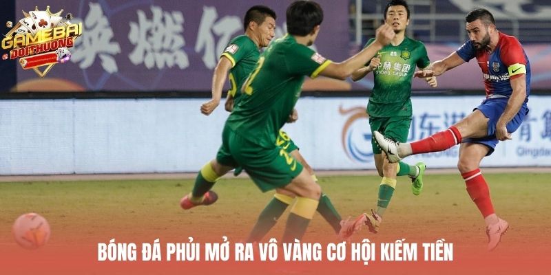 Bóng đá phủi mở ra vô vàng cơ hội kiếm tiền