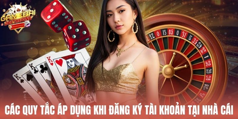 Các quy tắc áp dụng khi đăng ký tài khoản tại nhà cái