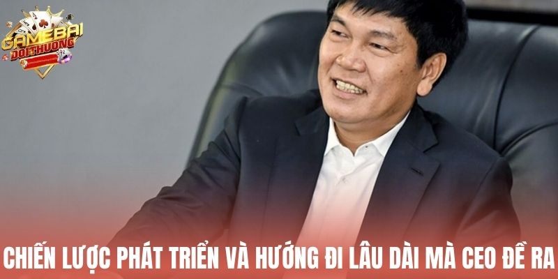 Chiến lược phát triển và hướng đi lâu dài mà CEO đề ra