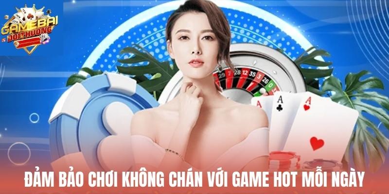 Đảm bảo chơi không chán với game hot mỗi ngày