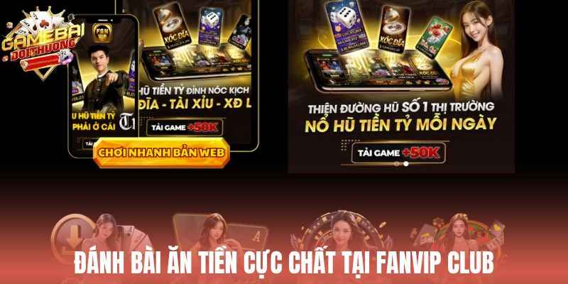 Đánh bài ăn tiền cực chất tại Fanvip Club