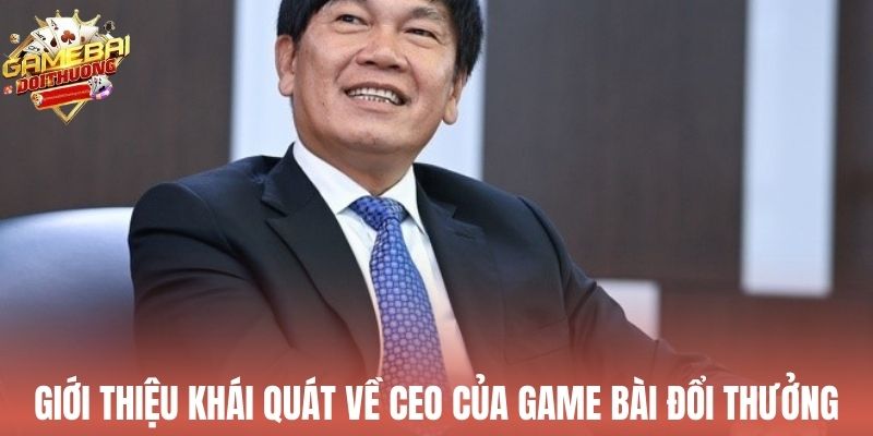 Giới thiệu khái quát về CEO của Game Bài Đổi Thưởng