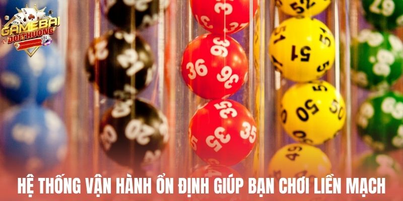 Hệ thống vận hành ổn định giúp bạn chơi liền mạch