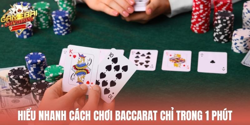 Hiểu nhanh cách chơi Baccarat chỉ trong 1 phút