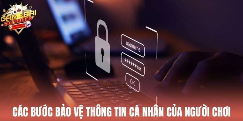 Các bước bảo vệ thông tin cá nhân của người chơi