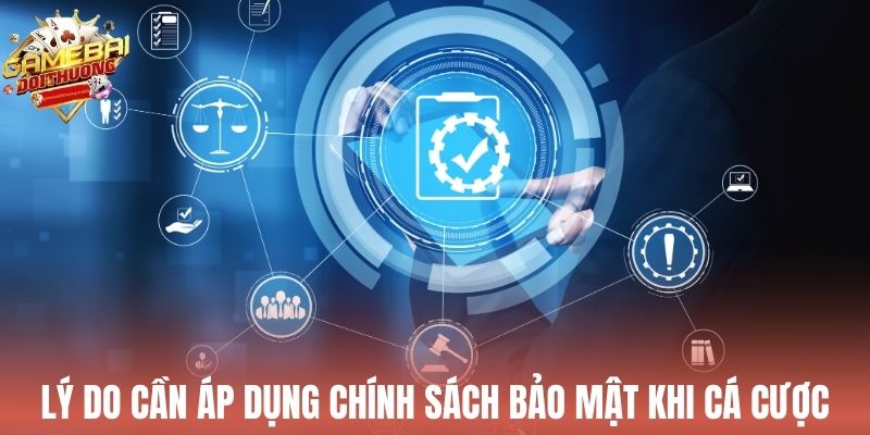 Lý do cần áp dụng chính sách bảo mật khi cá cược