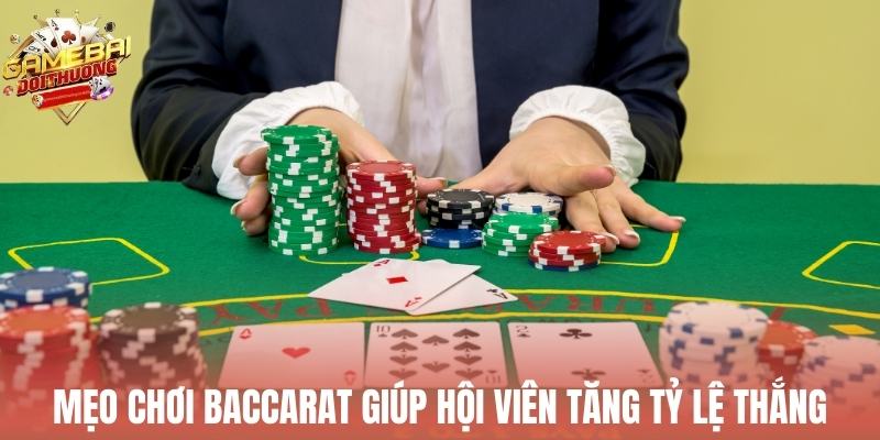 Mẹo chơi Baccarat giúp hội viên tăng tỷ lệ thắng phê