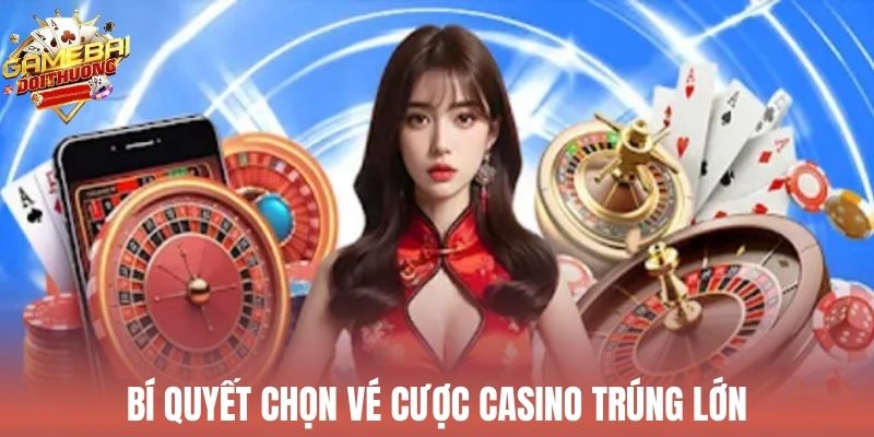 Mẹo chọn vé cược casino may mắn Bet88 dễ thắng