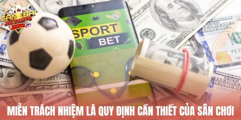 Miễn trách nhiệm là quy định cần thiết của sân chơi