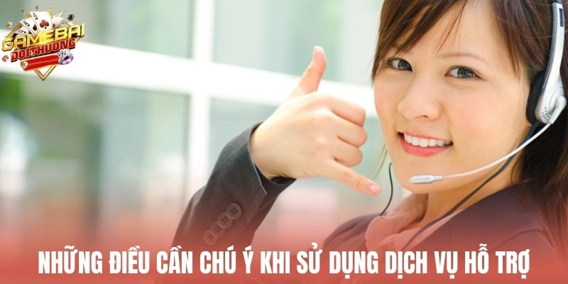 Một vài những điều cần chú ý khi sử dụng dịch vụ hỗ trợ