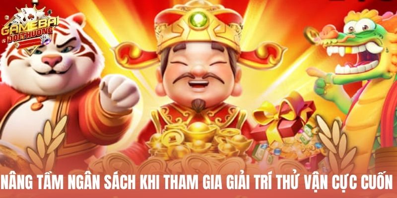 Nâng tầm ngân sách khi tham gia giải trí thử vận cực cuốn