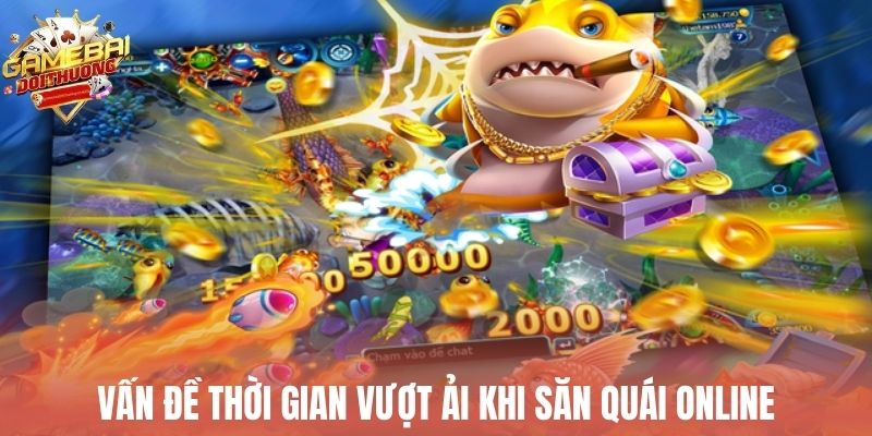 Vấn đề thời gian vượt ải khi săn quái online