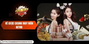 Vé Cược Casino May Mắn Bet88 – Cơ Hội Thắng Lớn Mỗi Ngày